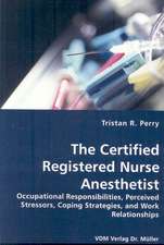 The Certified Registered Nurse Anesthetist: Occupational Responsibilities, Perceived Stressors, Coping Strategies, and Work Relationships