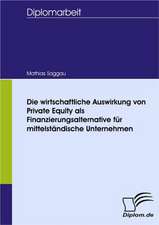 Die Wirtschaftliche Auswirkung Von Private Equity ALS Finanzierungsalternative Fur Mittelst Ndische Unternehmen: Spiegelbild Und Antagonist Seiner Zeit