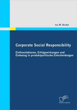 Corporate Social Responsibility: Einflussfaktoren, Erfolgswirkungen Und Einbezug in Produktpolitische Entscheidungen