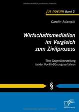 Wirtschaftsmediation Im Vergleich Zum Zivilprozess: Chancen Und Risiken Der Implementierung VOR Dem Hintergrund Des Energierechts Und Des Kartellrechts