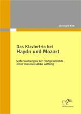 Das Klaviertrio Bei Haydn Und Mozart: Untersuchungen Zur Fr Hgeschichte Einer Musikalischen Gattung