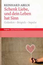 Schenk Liebe, und dein Leben hat Sinn