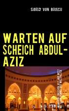 Warten Auf Scheich Abdul-Aziz, Bd. I