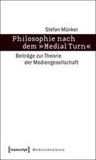 Philosophie nach dem »Medial Turn«