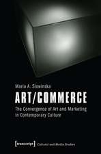 Art/Commerce: The Convergence of Art and Marketing in Contemporary Culture