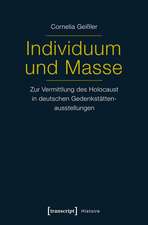 Individuum und Masse - Zur Vermittlung des Holocaust in deutschen Gedenkstättenausstellungen