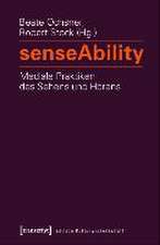 senseAbility - Mediale Praktiken des Sehens und Hörens