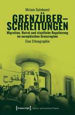 Grenzüberschreitungen - Migration, Heirat und staatliche Regulierung im europäischen Grenzregime