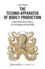 The Techno–Apparatus of Bodily Production – A New Materialist Theory of Technology and the Body