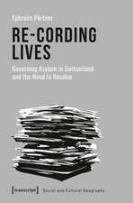 Re–Cording Lives – Governing Asylum in Switzerland and the Need to Resolve