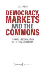 Democracy, Markets and the Commons – Towards a Reconciliation of Freedom and Ecology