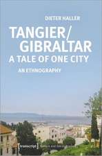 Tangier/Gibraltar–A Tale of One City – An Ethnography