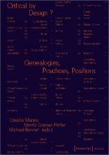 Critical by Design?: Genealogies, Practices, Positions