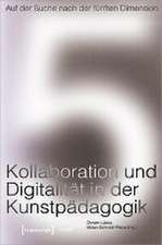 Auf der Suche nach der fünften Dimension - Kollaboration und Digitalität in der Kunstpädagogik