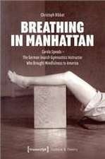 Breathing in Manhattan: Carola Speads The German Jewish Gymnastics Instructor Who Brought Mindfulness to America