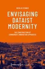 Envisaging Dataist Modernity: The Construction of Edinburgh's Innovation Apparatus