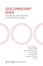 Documentary Ends: Aesthetics and Politics at the Limits of Media