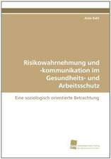 Risikowahrnehmung Und -Kommunikation Im Gesundheits- Und Arbeitsschutz: Finding Out about Getting in