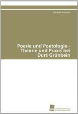 Poesie Und Poetologie - Theorie Und Praxis Bei Durs Grunbein