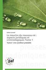 Le meurtre du nouveau-né : aspects juridiques et criminologiques Tome 1