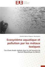 Ecosysteme Aquatique Et Pollution Par Les Metaux Toxiques: Est-Il En Crise?