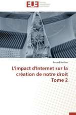 L'Impact D'Internet Sur La Creation de Notre Droit Tome 2: de La Fin Du Miracle Au Desastre 1980-2005