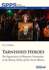 Tarnished Heroes – The Organization of Ukrainian Nationalists in the Memory Politics of Post–Soviet Ukraine