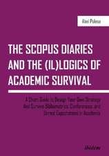 The SCOPUS Diaries and the (il)logics of Academi – A Short Guide to Design Your Own Strategy and Survive Bibliometrics, Conferences, and Unreal Exp