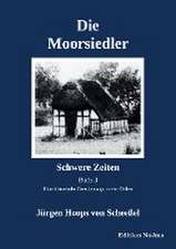 Die Moorsiedler Buch 3: Schwere Zeiten