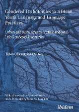 Gendered Dichotomies in African Youth Language and Language Practices: Urban and Rural Spaces, Virtual and Real-Life Gendered Discourses