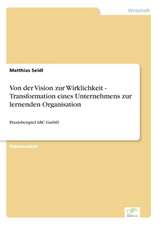 Von der Vision zur Wirklichkeit - Transformation eines Unternehmens zur lernenden Organisation