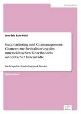 Stadtmarketing und Citymanagement: Chancen zur Revitalisierung des innerstädtischen Einzelhandels ostdeutscher Innenstädte