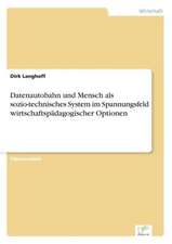 Datenautobahn und Mensch als sozio-technisches System im Spannungsfeld wirtschaftspädagogischer Optionen