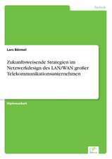 Zukunftsweisende Strategien im Netzwerkdesign des LAN/WAN großer Telekommunikationsunternehmen