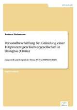 Personalbeschaffung bei Gründung einer 100prozentigen Tochtergesellschaft in Shanghai (China)