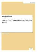 Motivation am Arbeitsplatz in Theorie und Praxis