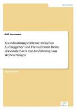 Koordinationsprobleme zwischen Auftraggeber und Fremdfirmen beim Personaleinsatz zur Ausführung von Werkverträgen