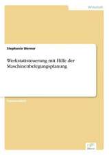 Werkstattsteuerung mit Hilfe der Maschinenbelegungsplanung