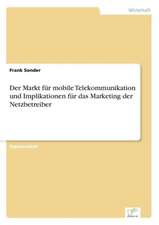 Der Markt für mobile Telekommunikation und Implikationen für das Marketing der Netzbetreiber