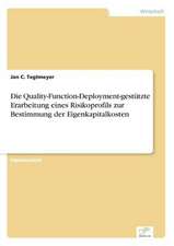 Die Quality-Function-Deployment-gestützte Erarbeitung eines Risikoprofils zur Bestimmung der Eigenkapitalkosten