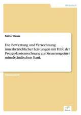 Die Bewertung und Verrechnung innerbetrieblicher Leistungen mit Hilfe der Prozesskostenrechnung zur Steuerung einer mittelständischen Bank