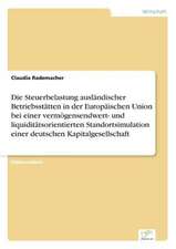 Die Steuerbelastung ausländischer Betriebsstätten in der Europäischen Union bei einer vermögensendwert- und liquiditätsorientierten Standortsimulation einer deutschen Kapitalgesellschaft