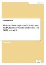 Wettbewerbsstrategien und Entwicklung des PC-Prozessormarktes am Beispiel von INTEL und AMD