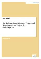 Die Rolle der internationalen Finanz- und Kapitalmärkte im Prozess der Globalisierung