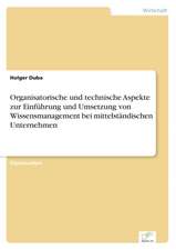 Organisatorische und technische Aspekte zur Einführung und Umsetzung von Wissensmanagement bei mittelständischen Unternehmen