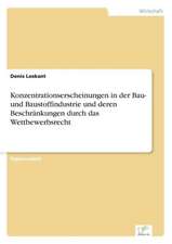 Konzentrationserscheinungen in der Bau- und Baustoffindustrie und deren Beschränkungen durch das Wettbewerbsrecht