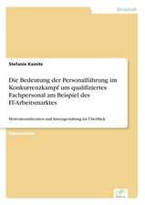 Die Bedeutung der Personalführung im Konkurrenzkampf um qualifiziertes Fachpersonal am Beispiel des IT-Arbeitsmarktes