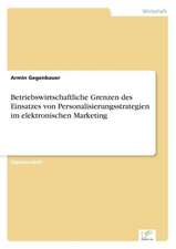 Betriebswirtschaftliche Grenzen des Einsatzes von Personalisierungsstrategien im elektronischen Marketing