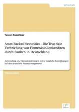 Asset Backed Securities - Die True Sale Verbriefung Von Firmenkundenkrediten Durch Banken in Deutschland: Legal & Economical Aspects