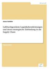 Luftfrachtgestutzte Logistikdienstleistungen Und Deren Strategische Einbindung in Die Supply Chain: Eine Neue Form Des Online-Dialogmarketings